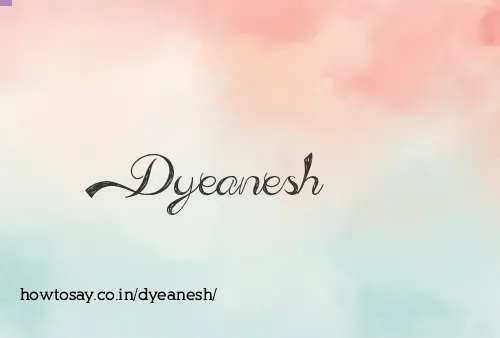Dyeanesh