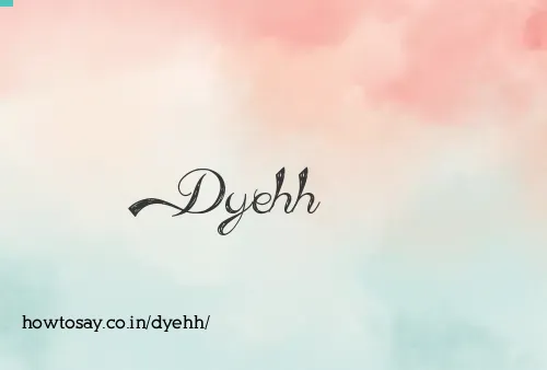 Dyehh