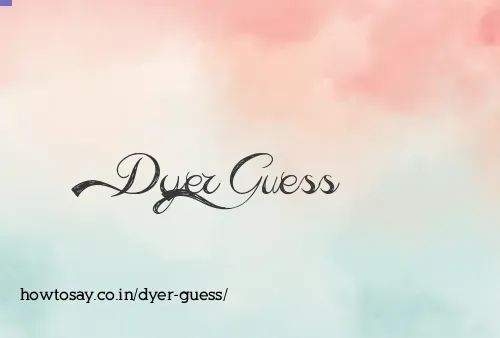 Dyer Guess