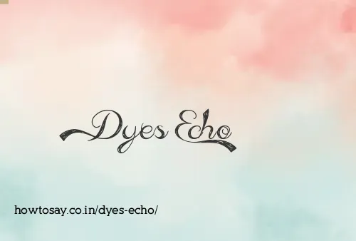 Dyes Echo