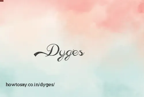 Dyges