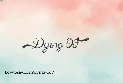 Dying Out