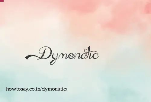 Dymonatic
