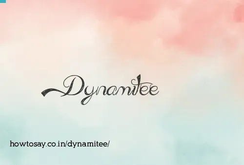 Dynamitee