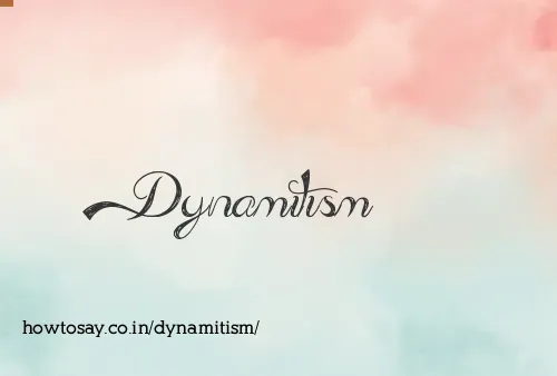 Dynamitism