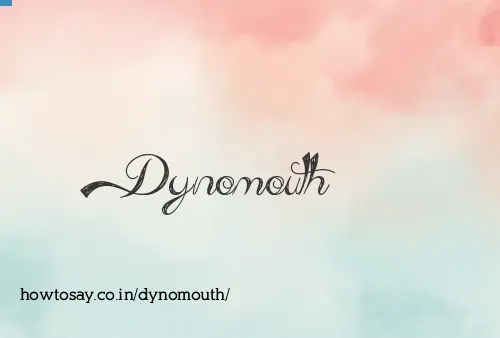 Dynomouth