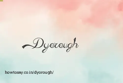 Dyorough