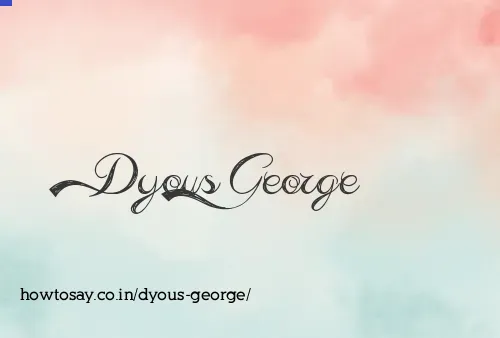Dyous George