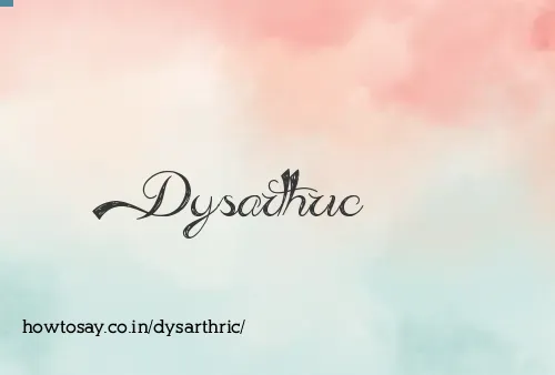 Dysarthric