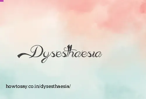 Dysesthaesia