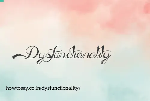 Dysfunctionality