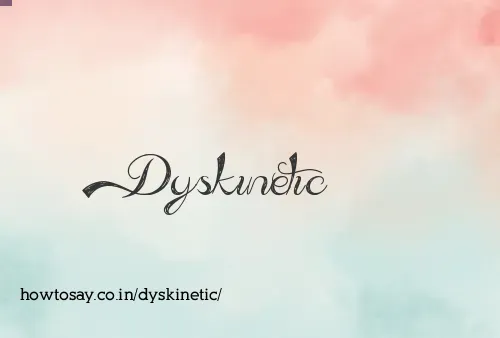 Dyskinetic