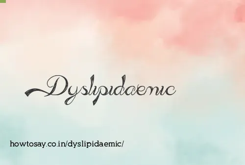 Dyslipidaemic