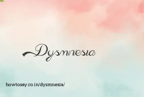 Dysmnesia