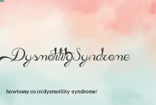 Dysmotility Syndrome