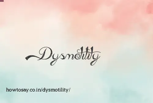 Dysmotility