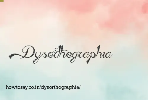 Dysorthographia