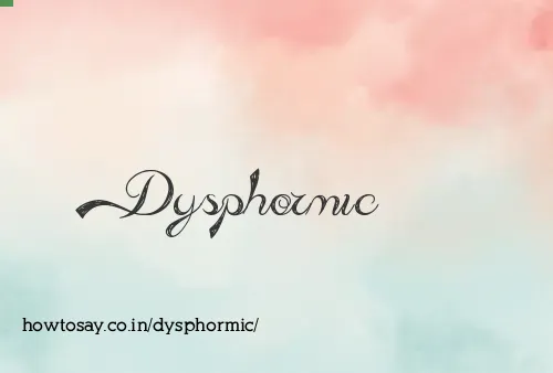 Dysphormic