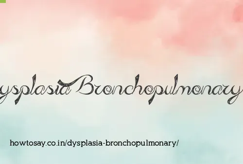 Dysplasia Bronchopulmonary