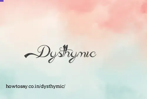Dysthymic