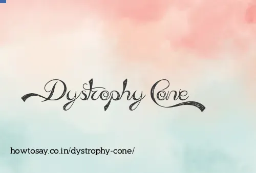 Dystrophy Cone