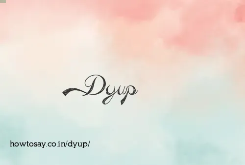 Dyup