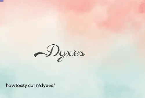 Dyxes