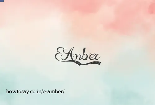 E Amber