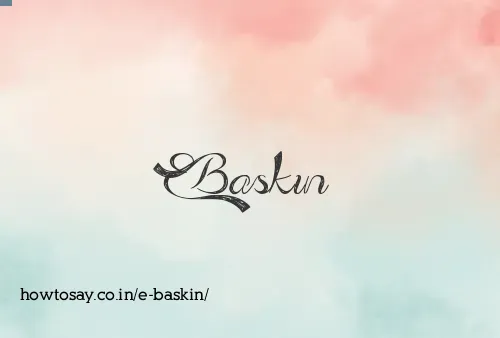 E Baskin