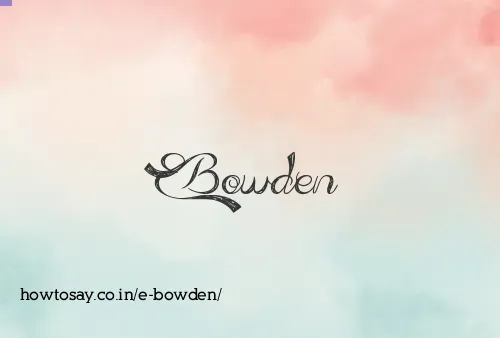 E Bowden