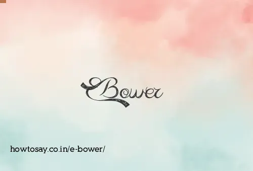 E Bower