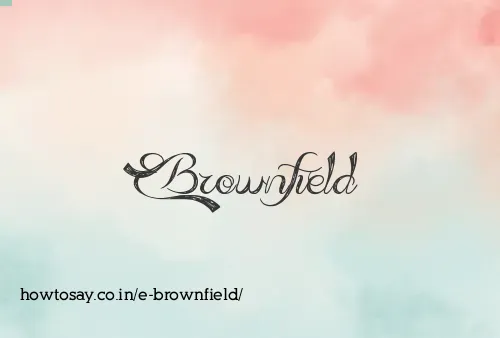 E Brownfield