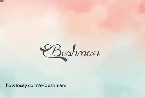 E Bushman