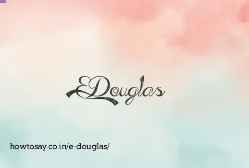 E Douglas