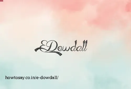 E Dowdall