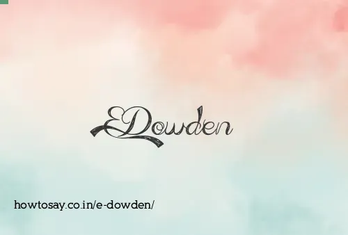 E Dowden