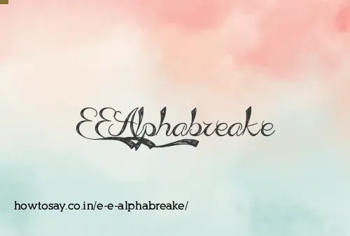 E E Alphabreake