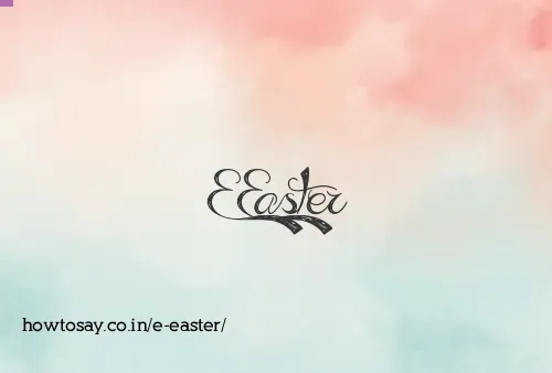 E Easter