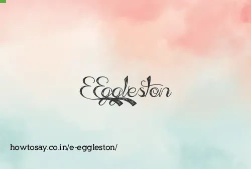 E Eggleston