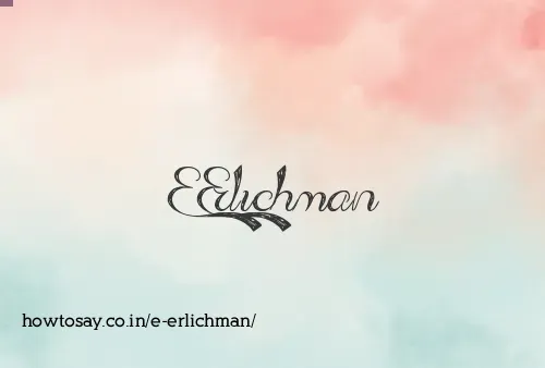 E Erlichman