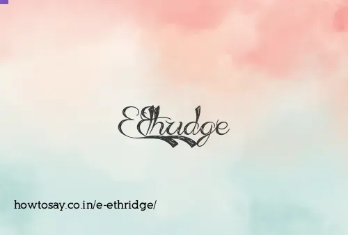 E Ethridge