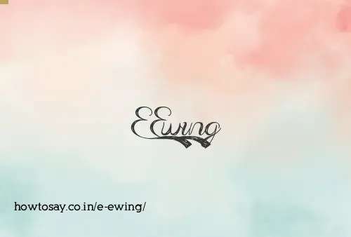 E Ewing