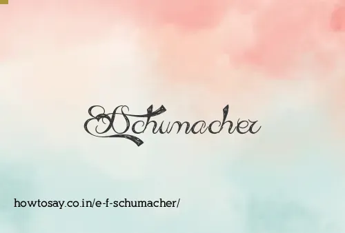 E F Schumacher