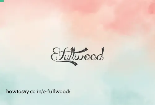 E Fullwood