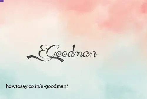 E Goodman
