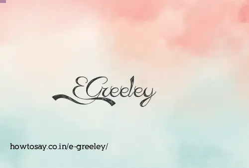 E Greeley