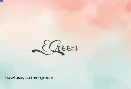 E Green