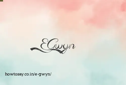 E Gwyn