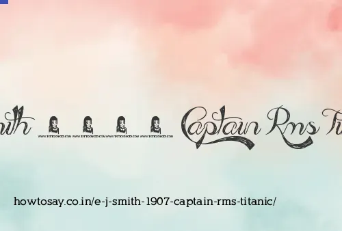 E J Smith 1907 Captain Rms Titanic