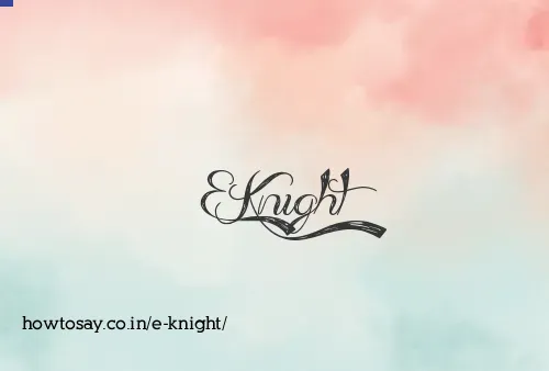 E Knight